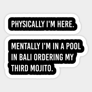 Physically i'm here. Mentally i'm in a pool in Bali ordering my third mojito. Sticker